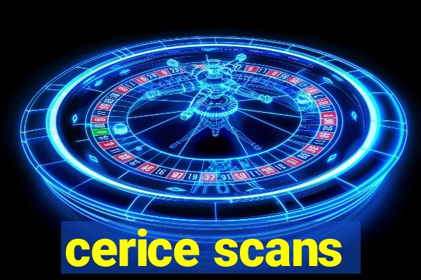 cerice scans